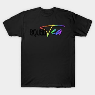 And that's the Tea: Equality T-Shirt